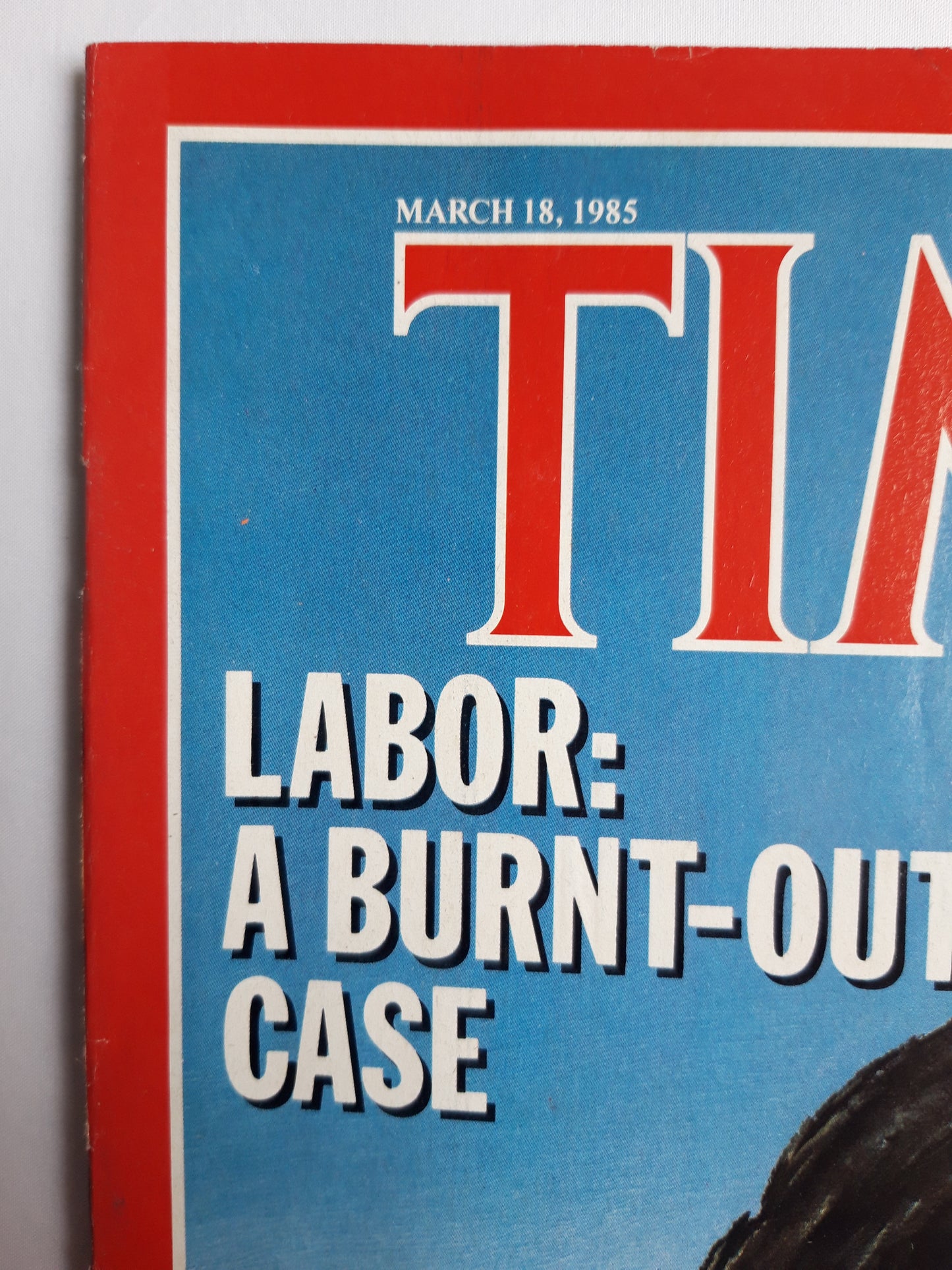 Time magazine Labor: A Burnt-Out Case Britain`s Miners Go Back Europe`s Unions Lose Clout Back to Geneva Ronald Reagan`s New Marching Orders 18.03.1985 März 1985 No.11