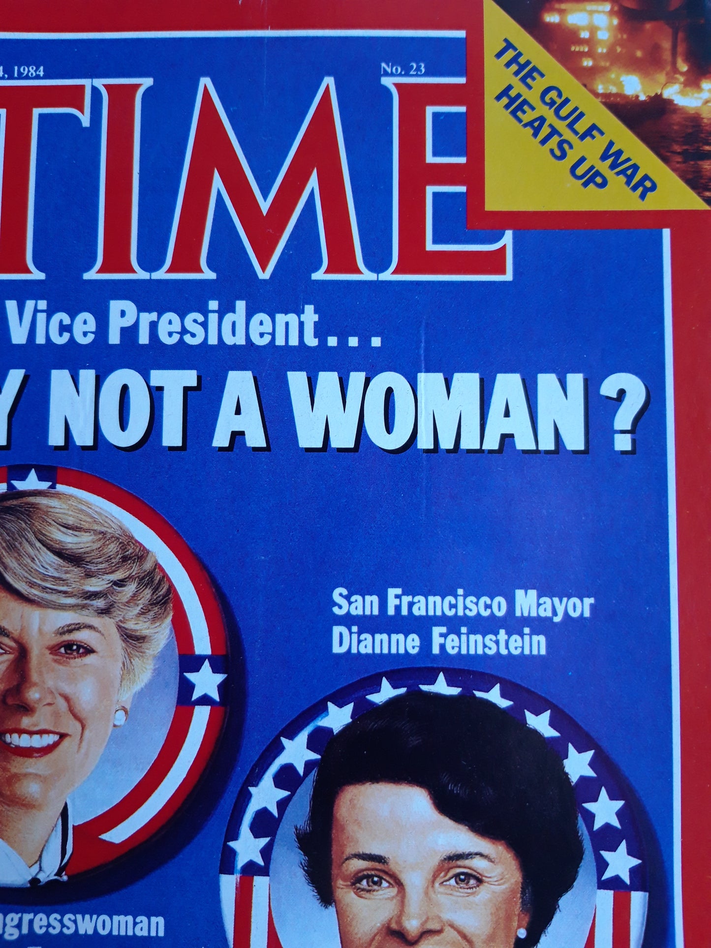 Time magazine And for Vice President Why Not a Woman U.S. Congresswoman Geraldine Ferraro San Francisco Mayor Dianne Feinstein The Gulf war Heats up 04.06.1984 Juni 1984 No.23
