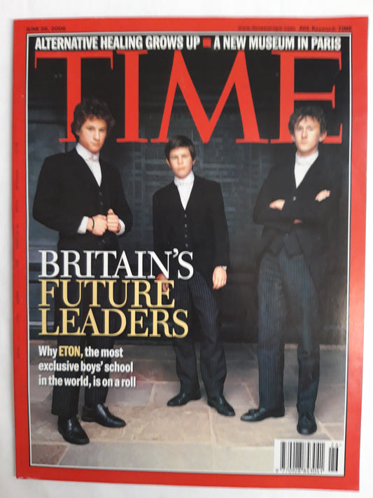 Time magazine Britain`s Future Leaders Why Eton, the most exclusive boys´school in the world, is on a roll Alternative healing grows up A new museum in Paris 26.06.2006 Juni 2006