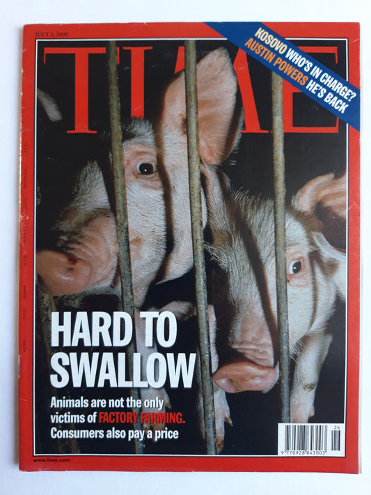 Time magazine Hard To Swallow Animals are not the only victims of Factory Farming Kosovo Who`s In Charge? Austin Powers He´s Back 05.07.1999 Juli 1999