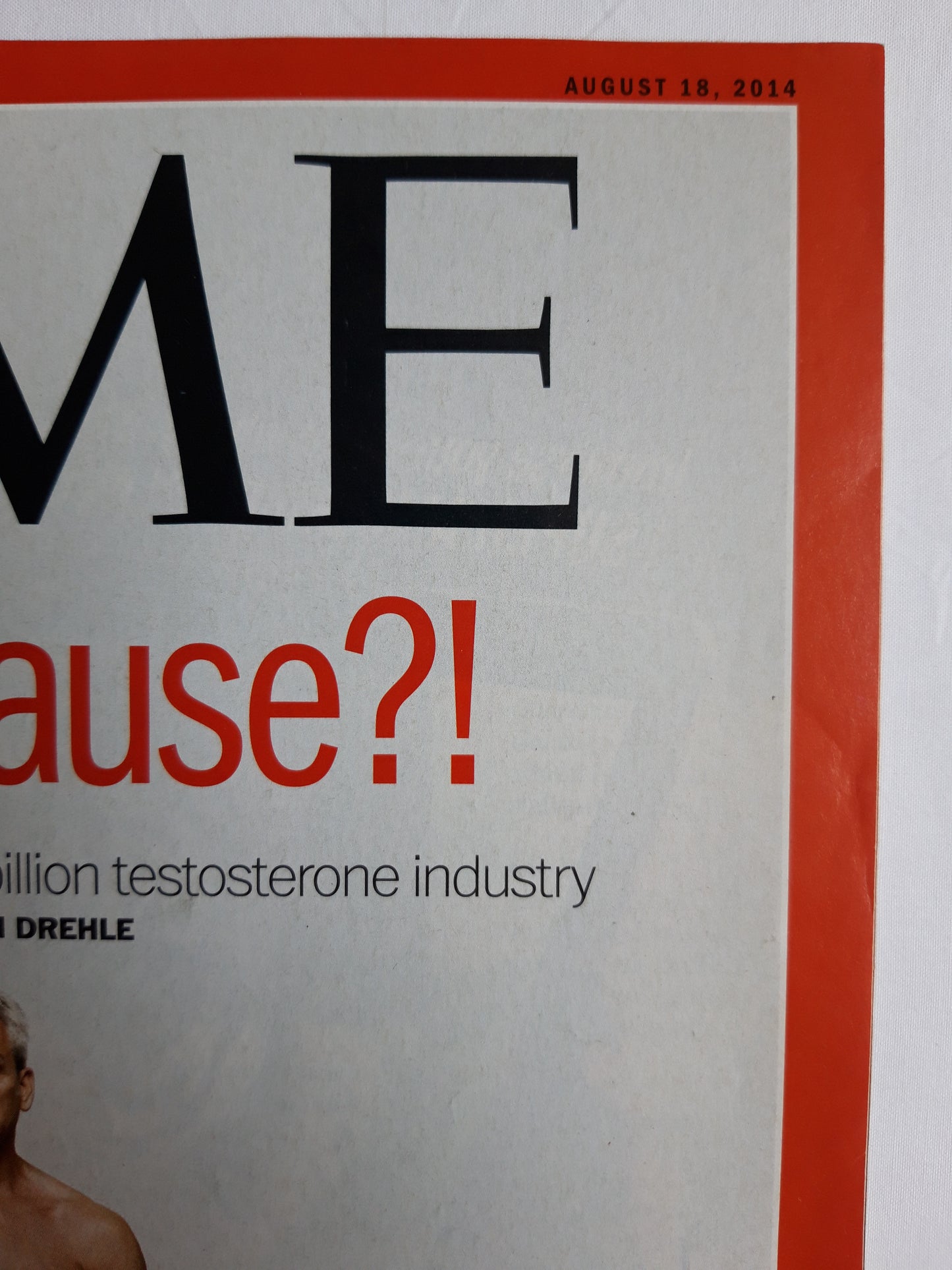 Time magazine Manopause?! Aging insecurity the 2 billion Dollar testosterone industry 18.08.2014 August 2014