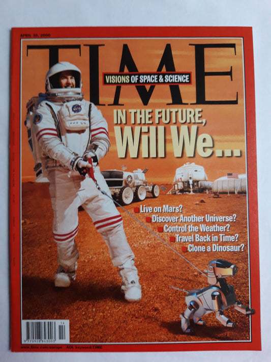 Time magazine Visions of space&science In the future Will We... Live on Mars? Discover Another Universe? Control the Weather? Travel Bock in Time? Clone a Dinosaur? 10.04.2000