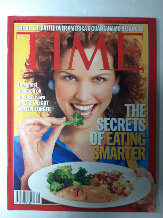 Time magazine The secrets of eating smarter The bitter battle over America`s Guantanamo detainess The latest research on the best ways to lose weight and live longer 08.12.2003 December Dezember 2003