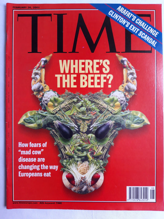 Time magazine Where`s the Beef? How fears of "mad com" disease are changing the way Europeans eat? Arafat`s challenge Clinton`s exit scandal 26.02.2001 February 2001