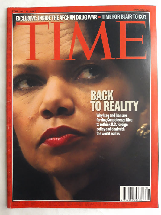 Time magazine Back tio reality Why Iraq and Iran are forcing Condoleezza Rice to rethink U.S. foreign policy and deal with the world as it is Inside the Afghan drug war Time for Blair to go? 19.02.2007 February 2007